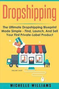 Michelle Williams - Dropshipping: The Ultimate Dropshipping BLUEPRINT Made Simple, Häftad
