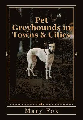 Mary Fox - Pet Greyhounds in Towns & Cities: for greyhounds and other sighthounds, Häftad. Tillgänglighet: Lägg i varukorg