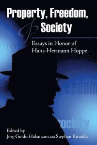 Jorg Guido Hulsmann, Stephan Kinsella - Property, Freedom, and Society: Essays in Honor of Hans-Hermann Hoppe, Häftad. Tillgänglighet: Lägg i varukorg