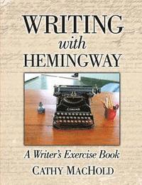 Cathy Machold - Writing with Hemingway: A Writer's Exercise Book, Häftad. Tillgänglighet: Lägg i varukorg