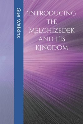 Sue Watkins - Introducing the Melchizedek and His Kingdom, Häftad. Tillgänglighet: Lägg i varukorg