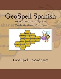 GeoSpell Spanish: Spelling Bee Words: Over 2,500 Spelling Bee Words Of Spanish Origin