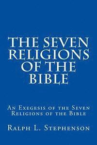 Ralph L. Stephenson - The Seven Religions of the Bible: An Exegesis of the Seven Religions of the Bible, Häftad. Tillgänglighet: Lägg i varukorg
