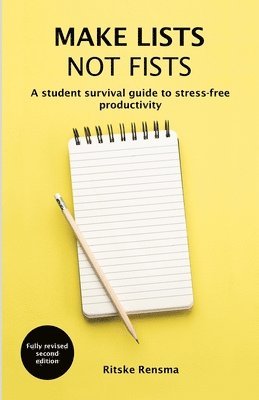 Ritske Rensma - Make Lists Not Fists: A Student Survival Guide to Stress-Free Productivity, Häftad