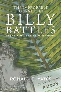 Ronald E. Yates - The Improbable Journeys of Billy Battles: Book 2, Finding Billy Battles trilogy, Häftad. Tillgänglighet: Lägg i varukorg