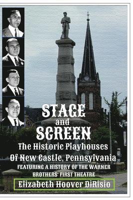 Elizabeth Hoover Dirisio - Stage and Screen - The Historic Playhouses of New Castle, Pennsylvania: Featuring the History of the Warner Brothers' First Theatre, Häftad. Tillgänglighet: Lägg i varukorg
