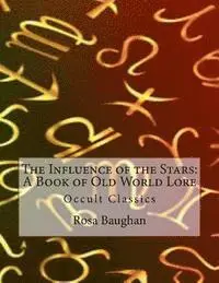 Rosa Baughan - The Influence of the Stars: A Book of Old World Lore: Occult Classics, Häftad. Tillgänglighet: Lägg i varukorg