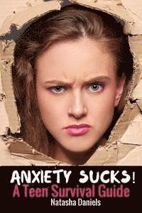 Natasha Daniels - Anxiety Sucks! A Teen Survival Guide, Häftad