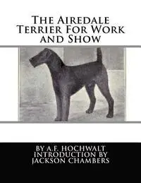 A. F. Hochwalt - The Airedale Terrier For Work and Show, Häftad. Tillgänglighet: Lägg i varukorg