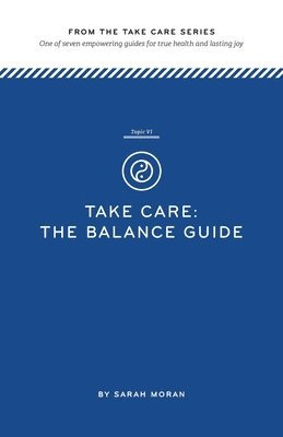 Sarah Moran - Take Care: The Balance Guide: One of seven empowering guides for true health and lasting joy, Häftad. Tillgänglighet: Lägg i varukorg