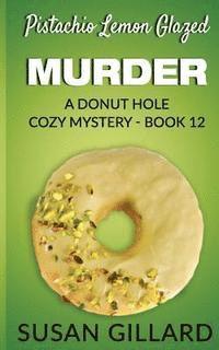 Susan Gillard - Pistachio Lemon Glazed Murder: A Donut Hole Cozy Mystery- Book 12, Häftad. Tillgänglighet: Lägg i varukorg