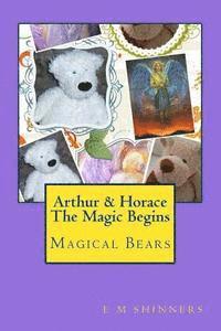 Eileen M. Shinners - Arthur & Horace The Magic Begins: Magical Bears, Häftad