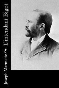 Joseph Marmette - L'intendant Bigot, Häftad. Tillgänglighet: Lägg i varukorg
