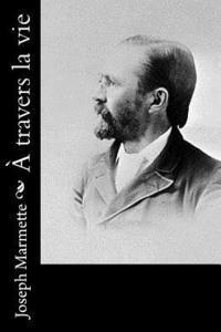 Joseph Marmette - A travers la vie, Häftad. Tillgänglighet: Lägg i varukorg
