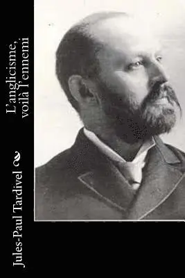 Jules-Paul Tardivel - L'anglicisme, voilà l'ennemi, Häftad. Tillgänglighet: Lägg i varukorg