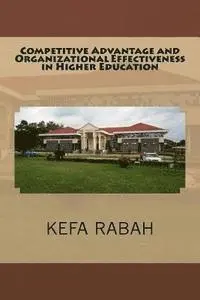 Kefa Rabah - Competitive Advantage and Organizational Effectiveness in Higher Education, Häftad. Tillgänglighet: Lägg i varukorg