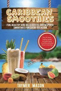 Taymer Mason - Caribbean Smoothies: Fun, Healthy and Delicious Island Inspired Smoothies for Every Occasion Including Detox, Healing, Weight Loss Plant Based Smoothi, Häftad. Tillgänglighet: Lägg i varukorg