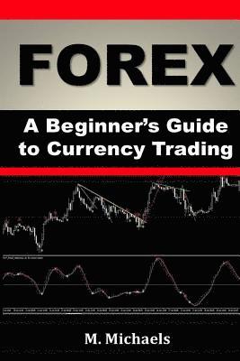 Michelle Michaels - Forex - A Beginner's Guide to Currency Trading, Häftad. Tillgänglighet: Lägg i varukorg