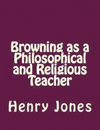 Henry Festing Jones, Andrea Gouveia - Browning as a Philosophical and Religious Teacher, Häftad