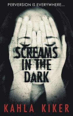Kahla Kiker - Screams in the Dark: Perversion is Everywhere, Häftad. Tillgänglighet: Lägg i varukorg