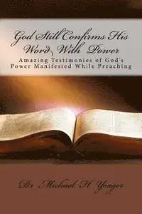 Michael H. Yeager - God Still Confirms His Word With Power: Amazing Testimonies of God's Power Manifested While Preaching, Häftad. Tillgänglighet: Lägg i varukorg