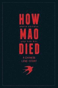 Yen Wei, David George - How Mao Died: A Chinese Love Story, Häftad