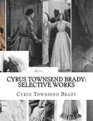 Cyrus Townsend Brady: Selective Works