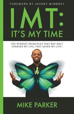 Mike Parker - Imt: It's My Time: The mindset principles that not only changed my life, they saved my life!, Häftad