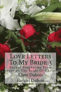 Ezekiel DuBois, Clare DuBois - Love Letters To My Bride 3: Recent Prophecies From Jesus To The Bride Of Christ, Häftad