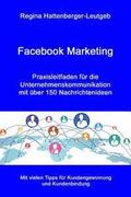 Facebook Marketing: Praxisleitfaden fr die Unternehmenskommunikation - mit ber 150 Nachrichtenideen