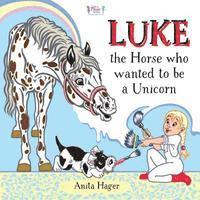 Anita Hager - Luke the horse who wanted to be a unicorn, Häftad. Tillgänglighet: Lägg i varukorg