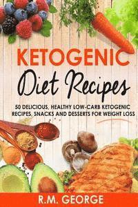 Renil M. George - Ketogenic Diet Recipes: 50 Delicious, Healthy Low Carb Ketogenic Recipes, Snacks and Desserts for Weight Loss, Häftad. Tillgänglighet: Lägg i varukorg