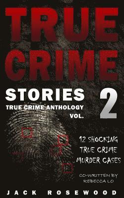 Rebecca Lo, Jack Rosewood - True Crime Stories Volume 2: 12 Shocking True Crime Murder Cases, Häftad. Tillgänglighet: Lägg i varukorg