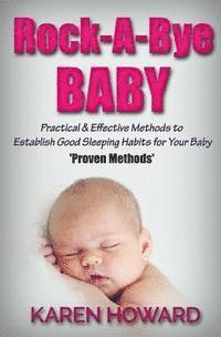 Karen Howard - Rock-A-Bye Baby: Practical & Effective Methods to Establish Good Sleeping Habits, Häftad