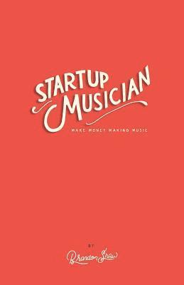 Brandon Shaw - Startup Musician: Make Money Making Music, Häftad. Tillgänglighet: Lägg i varukorg