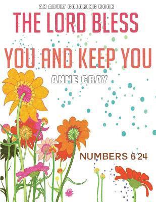 Anne Gray - The Lord Bless You and Keep You: Inspirational Verses From the Bible: An Adult Coloring Book, Häftad