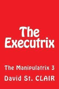 David St Clair - The Executrix: The Manipulatrix 3, Häftad. Tillgänglighet: Lägg i varukorg