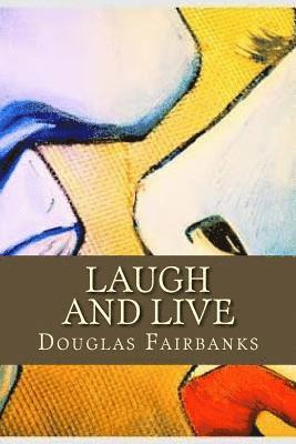 Douglas Fairbanks, Only Books - Laugh and Live, Häftad. Tillgänglighet: Lägg i varukorg