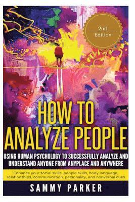 Sammy Parker - How to Analyze People: Using Human Psychology to Successfully Understand Anyone from Anyplace and Anywhere: Enhance your Social Skills, Peopl, Häftad. Tillgänglighet: Lägg i varukorg