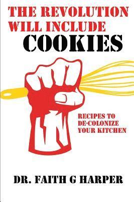 Faith G. Harper - The Revolution Will Include Cookies: Recipes to De-Colonize Your Kitchen, Häftad. Tillgänglighet: Lägg i varukorg