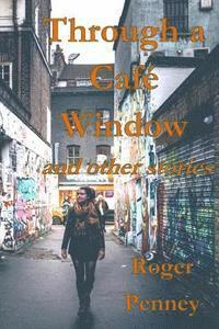 Roger Penney - Through a Café Window: and other stories, Häftad. Tillgänglighet: Lägg i varukorg