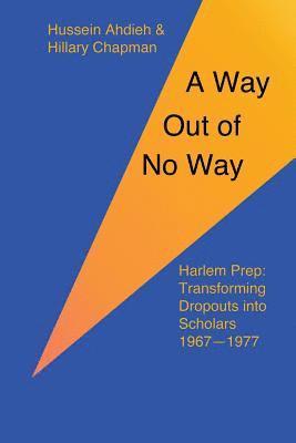 Hillary Chapman, Hussein Ahdieh - A Way Out of No Way: Harlem Prep: Transforming Dropouts into Scholars, 1967-1977, Häftad. Tillgänglighet: Lägg i varukorg