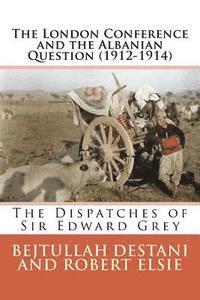 Bejtullah Destani, Robert Elsie - The London Conference and the Albanian Question (1912-1914): The Dispatches of Sir Edward Grey, Häftad
