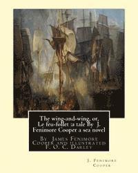 F. O. C. Darley, J. Fenimore Cooper - The wing-and-wing, or, Le feu-follet: a tale By J. Fenimore Cooper a sea novel: illustrated By F. O. C. Darley---Felix Octavius Carr "F. O. C." Darley, Häftad. Tillgänglighet: Lägg i varukorg