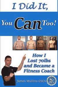 James Mullins - I Did It, You Can Too!: How I Lost 70lbs and Became A Fitness Coach, Häftad. Tillgänglighet: Lägg i varukorg