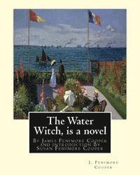 Susan Fenimore Cooper, J. Fenimore Cooper - The Water Witch is a 1830 novel by James Fenimore Cooper: and introduction By Susan Fenimore Cooper, Susan Augusta Fenimore Cooper (April 17, 1813 - D, Häftad