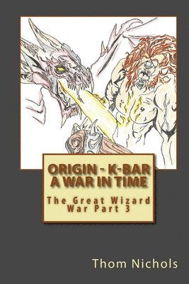 Thom L. Nichols - Origin - K-bar - A War in Time, Häftad. Tillgänglighet: Lägg i varukorg