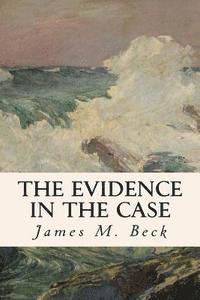 Joseph H. Choate, James M. Beck - The Evidence in the Case, Häftad. Tillgänglighet: Lägg i varukorg
