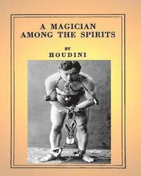 Harry Houdini - A Magician Among the Spirits .By: Harry Houdini (ILLUSTRATED), Häftad. Tillgänglighet: Lägg i varukorg