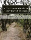 A Classroom Guide to Henry David Thoreau: Walden & Resistance to Civil Government